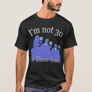 Ich bin nicht 30, ich bin 3 10s T-Shirt