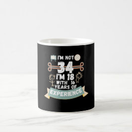 Ich bin nicht 34 Ich bin 18 mit 16 Erfahrung - für Kaffeetasse