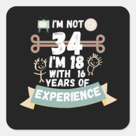 Ich bin nicht 34 Ich bin 18 mit 16 Erfahrung - für Quadratischer Aufkleber