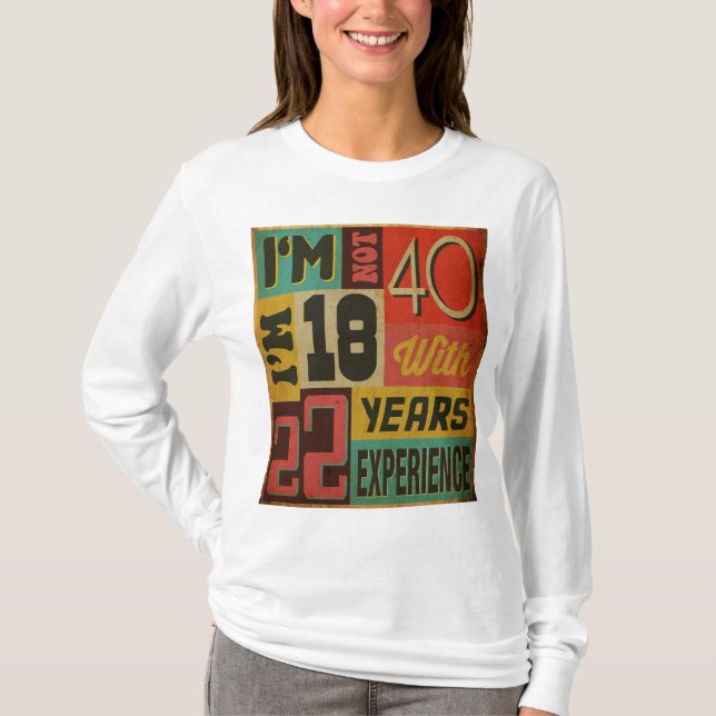 Ich bin nicht 40, die ich 18 mit 22 Jahren T-Shirt (Vorderseite)