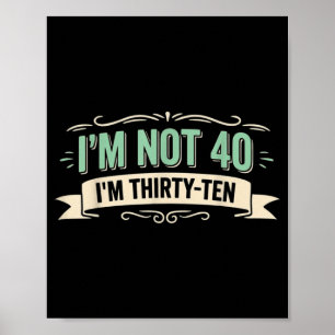 Ich bin nicht 40, ich bin dreißig zehn Lustiger 40 Poster