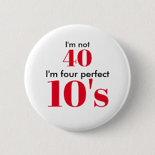 Ich bin nicht 40, ich bin vier perfekte 10er button