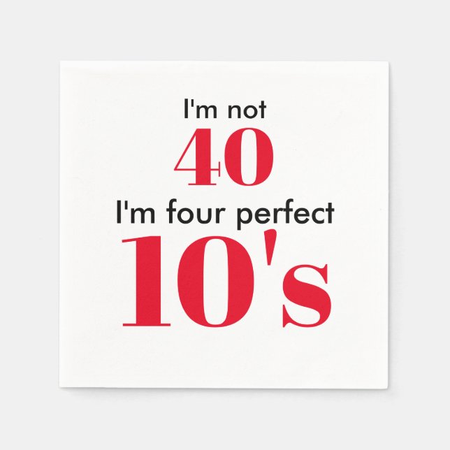 Ich bin nicht 40, ich bin vier perfekte 10er serviette (Vorderseite)