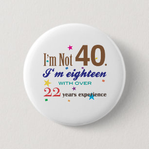 Ich bin nicht 40 - lustiges Geburtstags-Geschenk Button