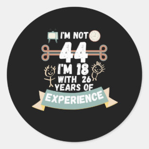 Ich bin nicht 44 Ich bin 18 mit 26 Erfahrung - für Runder Aufkleber