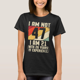 Ich bin nicht 47 Jahre alt, ich bin 21 mit 44 Jahr T-Shirt