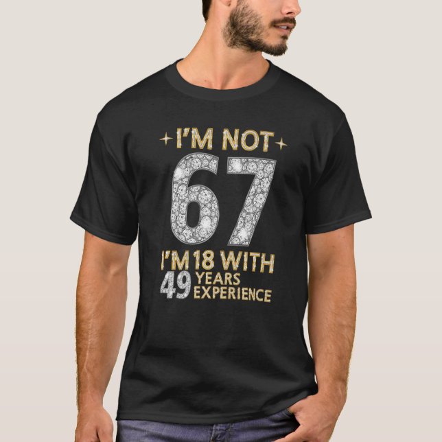 Ich bin nicht 67, ich bin 18 mit 49 Jahren Erfahru T-Shirt (Vorderseite)