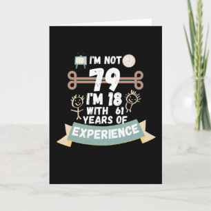 Ich bin nicht 79 Ich bin 18 mit 61 Erfahrung - für Karte