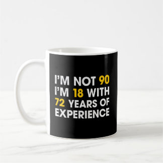 Ich bin nicht 90 und bin 18 mit 72 Jahren Erfahrun Kaffeetasse