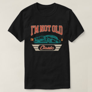 Ich bin nicht alt, ich bin ein klassischer Autos, T-Shirt