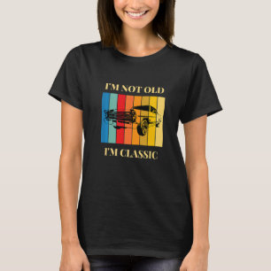 Ich bin nicht alt, ich bin ein klassisches Oldtime T-Shirt