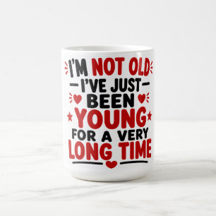 Ich bin nicht alt, ich bin einfach nur sehr lange kaffeetasse