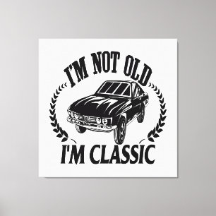 Ich bin nicht alt, ich bin klassisch lustiges Auto Leinwanddruck