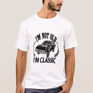 Ich bin nicht alt, ich bin klassisch lustiges Auto T-Shirt