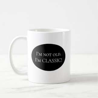 Ich bin nicht alt. Ich bin KLASSISCH! Tasse