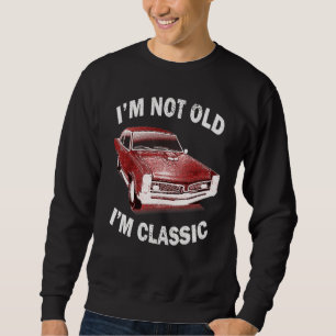 Ich bin nicht alt ich bin klassische Auto Graphic Sweatshirt