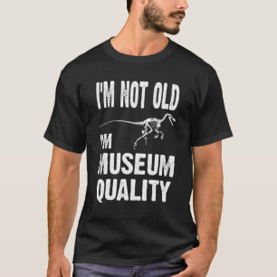 Ich bin nicht alt, ich bin Museum Quality Dinosaur T-Shirt