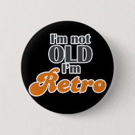 Ich bin nicht alt, ich bin retro lustigen Geburtst Button
