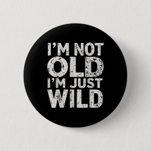 Ich bin nicht alt im Just Wild Funny Quote Adult H Button