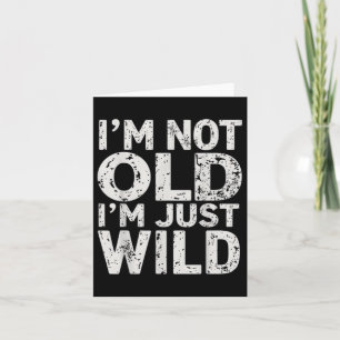 Ich bin nicht alt im Just Wild Funny Quote Adult H Karte