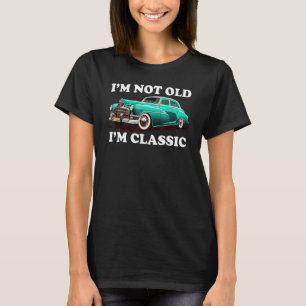 Ich bin nicht alt und ich bin ein klassisches Auto T-Shirt