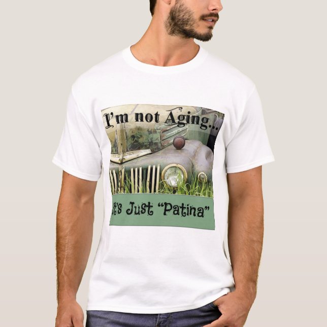 Ich bin nicht älter, es ist nur Patina T-Shirt (Vorderseite)