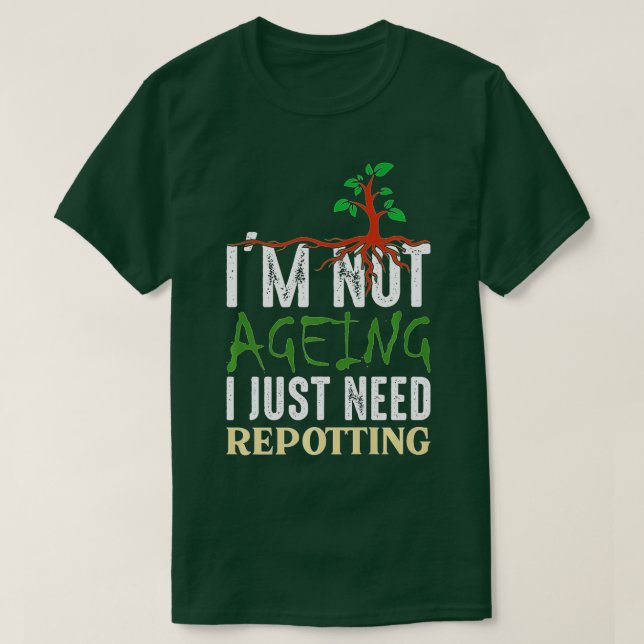 Ich bin nicht älter, ich brauche nur Potting - Gar T-Shirt (Design vorne)