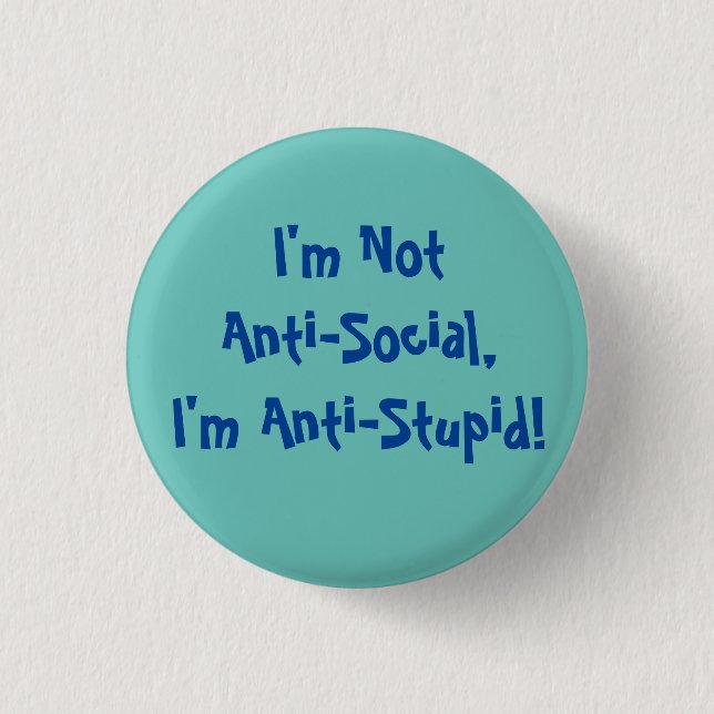 Ich bin nicht anti-sozial, ich bin gegen stupide T Button (Vorderseite)