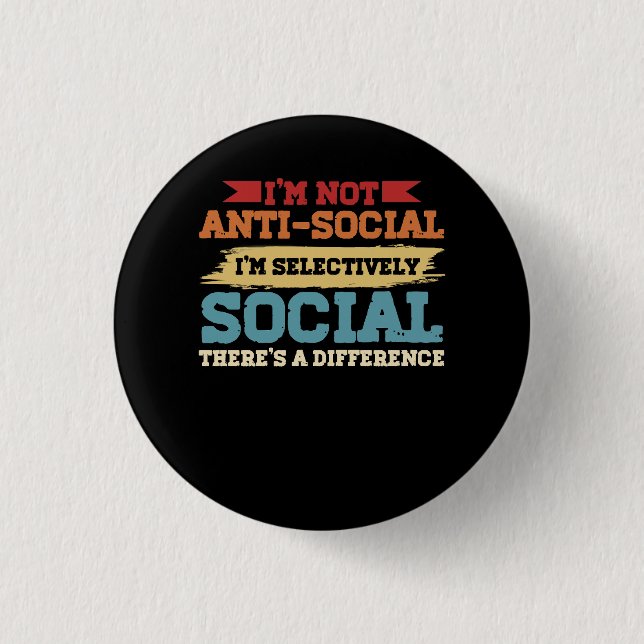 Ich bin nicht antisozial, ich bin selektiv sozial button (Vorderseite)
