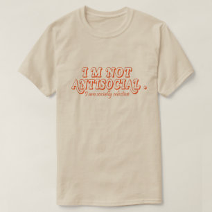 Ich bin nicht antisozial, sondern sozial selektiv T-Shirt