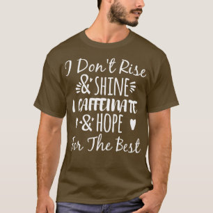 Ich bin nicht aufstehen und schweinen Ich koffeina T-Shirt