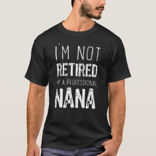 Ich bin nicht Berufliche Nana-Rente müde T-Shirt