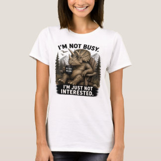 Ich bin nicht beschäftigt, ich bin einfach nicht i T-Shirt