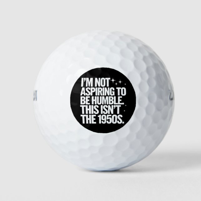 Ich bin nicht bestrebt, bescheiden zu sein, dies i golfball (Vorderseite)