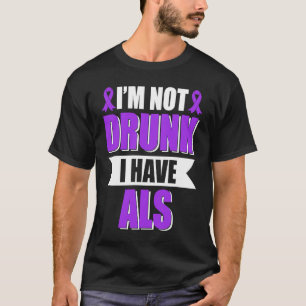 Ich bin nicht Betrunken, dass ich ALS amyotrophe L T-Shirt