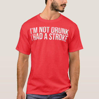 Ich bin nicht Betrunken, dass ich einen Schlaganfa T-Shirt