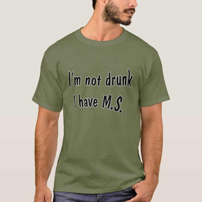 Ich bin nicht betrunken, dass ich M.S. T-Shirt (Vorderseite)