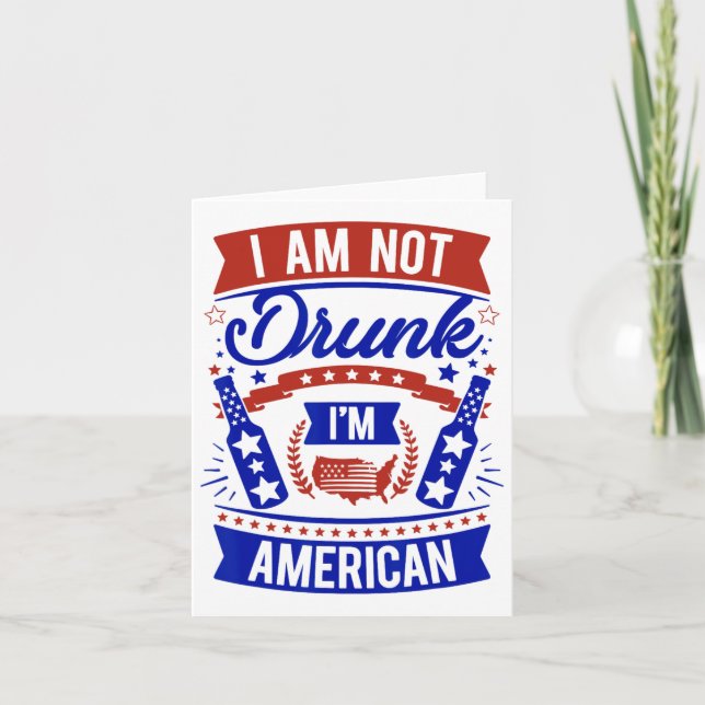 Ich bin nicht betrunken, ich bin Amerikaner 4. Jul Karte (Vorderseite)