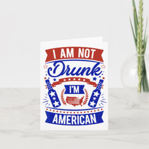 Ich bin nicht betrunken, ich bin Amerikaner 4. Jul Karte