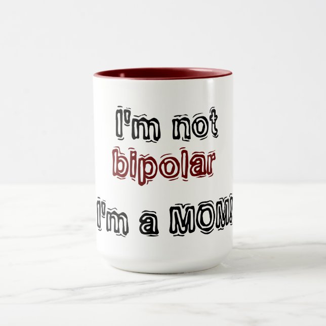 Ich bin nicht bipolar - Ich bin eine MAMA! Tasse (Zentrum)