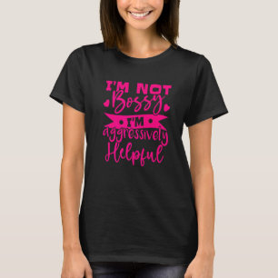Ich bin nicht Bossy Ich bin aggressiv hilfreich 2 T-Shirt