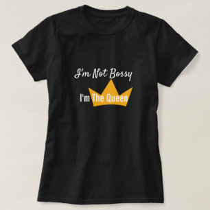 Ich bin nicht Bossy, ich bin das Shirt der Königin