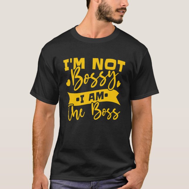 Ich bin nicht Bossy Ich bin der Boss 7 T-Shirt (Vorderseite)