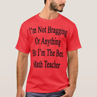 Ich bin nicht bragging oder irgendetwas, aber ich T-Shirt