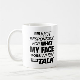 Ich bin nicht dafür verantwortlich, was mein Gesic Kaffeetasse