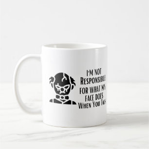 Ich bin nicht dafür verantwortlich, was mein Gesic Kaffeetasse