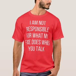 Ich bin nicht dafür verantwortlich, was mein Gesic T-Shirt