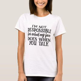 Ich bin nicht dafür verantwortlich, was mein Gesic T-Shirt