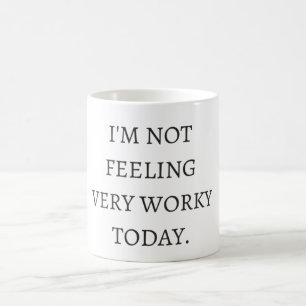 Ich bin nicht das Gefühl, das heute sehr worky is Kaffeetasse