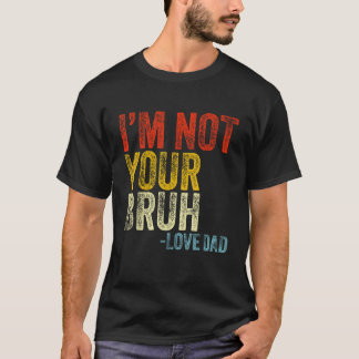 Ich bin nicht dein Bruh Liebe Vater Funny Vatertag T-Shirt